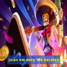 joias em ouro 18k baratas